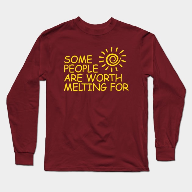 Some People Are Worth Melting For Long Sleeve T-Shirt by Julorzo